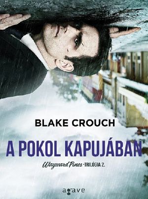 [Wayward Pines 02] • A pokol kapujában